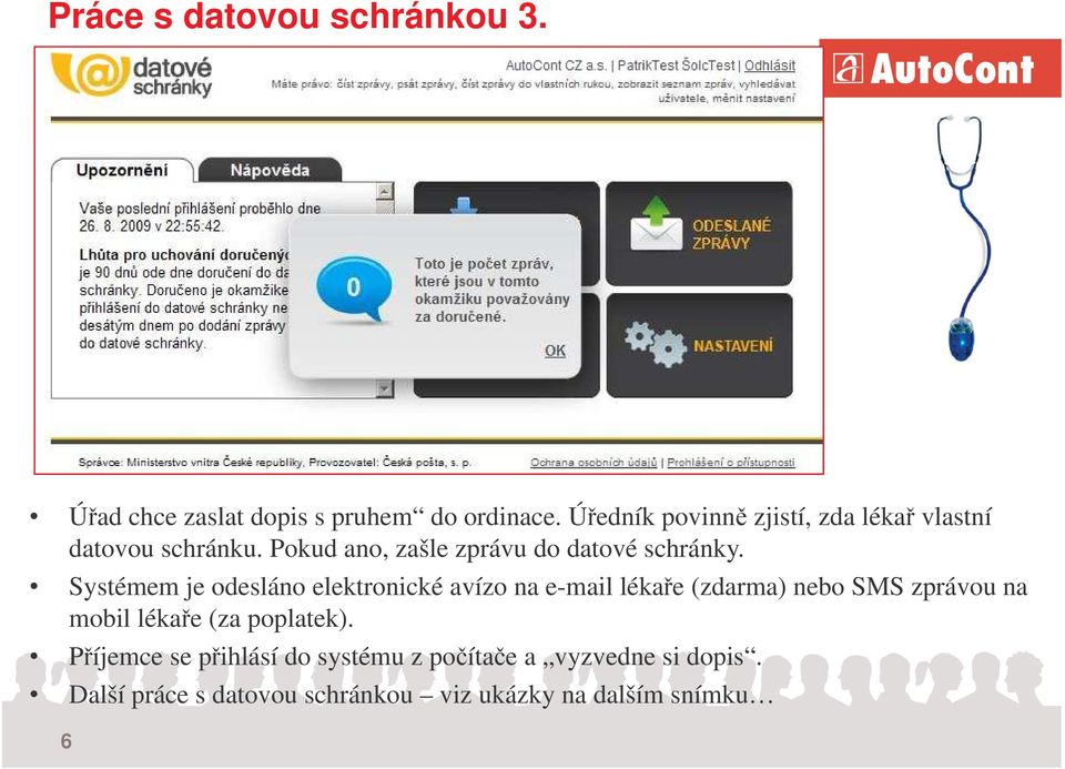 Systémem je odesláno elektronické avízo na e-mail lékae (zdarma) nebo SMS zprávou na mobil lékae (za