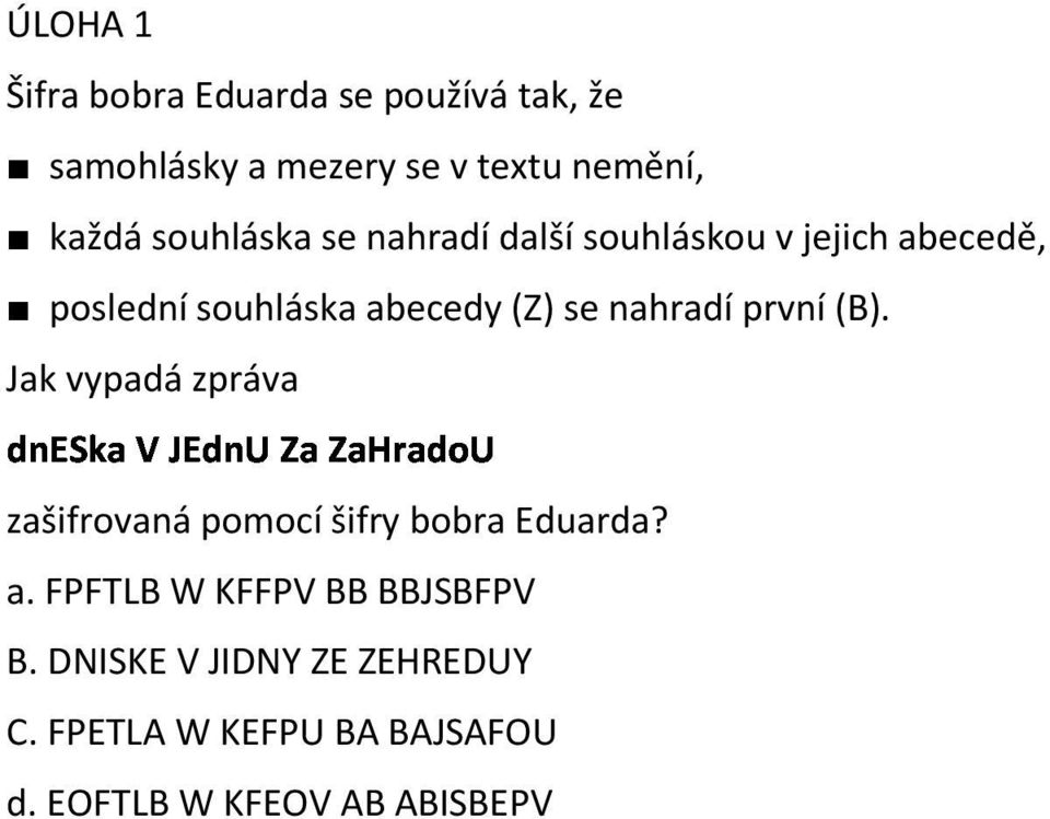 se nahradí první (B). Jak vypadá zpráva zašifrovaná pomocí šifry bobra Eduarda? a.