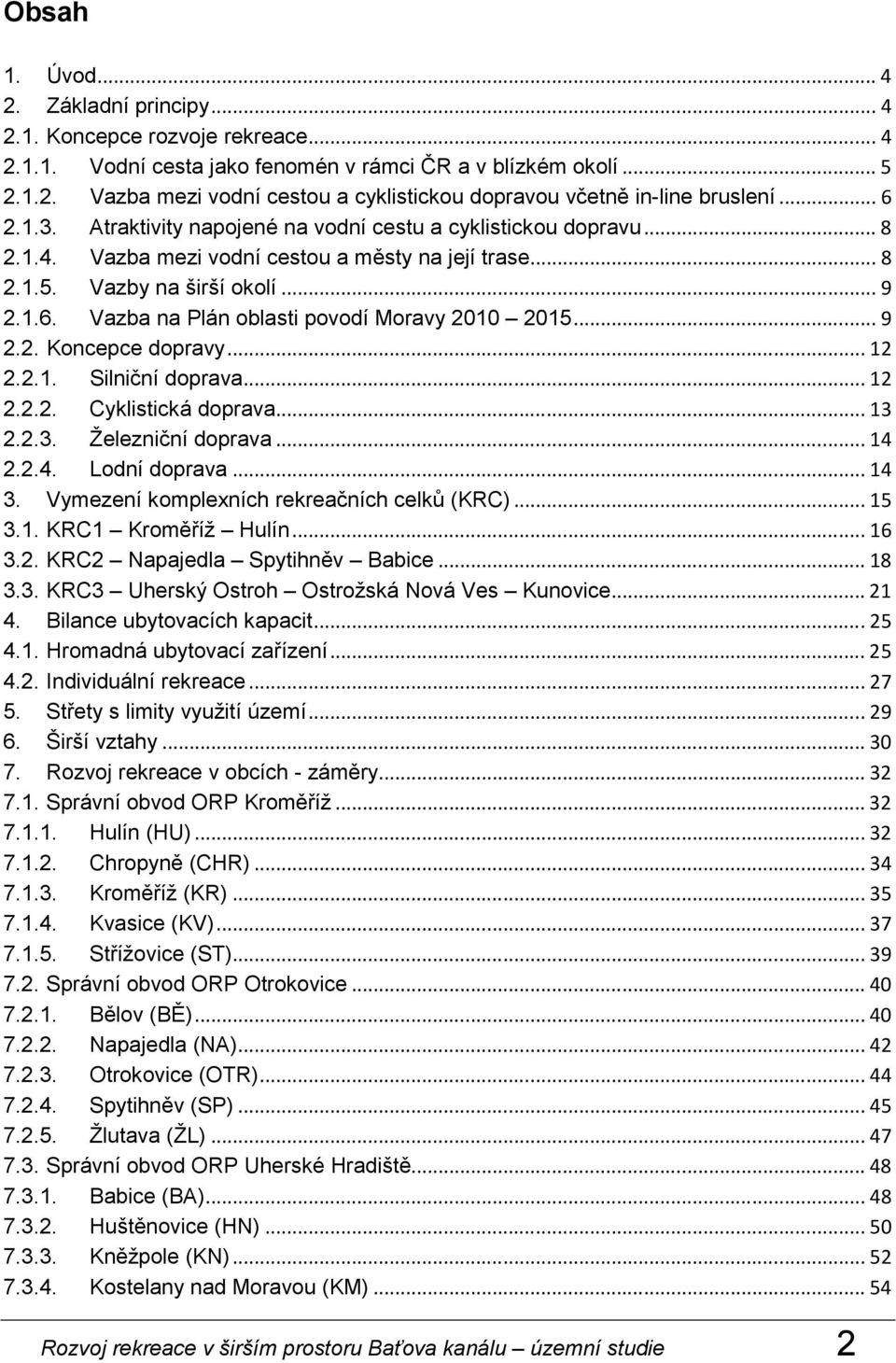 .. 9 2.2. Koncepce dopravy... 12 2.2.1. Silniční doprava... 12 2.2.2. Cyklistická doprava... 13 2.2.3. Železniční doprava... 14 2.2.4. Lodní doprava... 14 3.