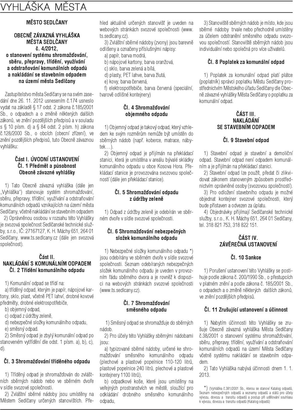 se na svém zasedání dne 26. 11. 2012 usnesením č.174 usneslo vydat na základě 17 odst. 2 zákona č.185/2001 Sb.