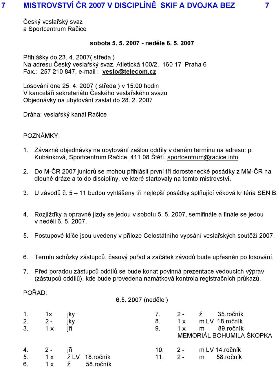 Závazné objednávky na ubytování zašlou oddíly v daném termínu na adresu: p. Kubánková, Sportcentrum Račice, 411 08 Štětí, sportcentrum@racice.info 2.