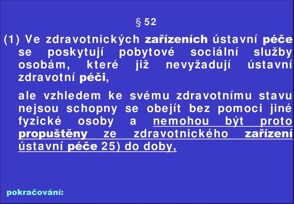 zdravotnímu stavu nejsou schopny se obejít bez pomoci jiné fyzické osoby a nemohou