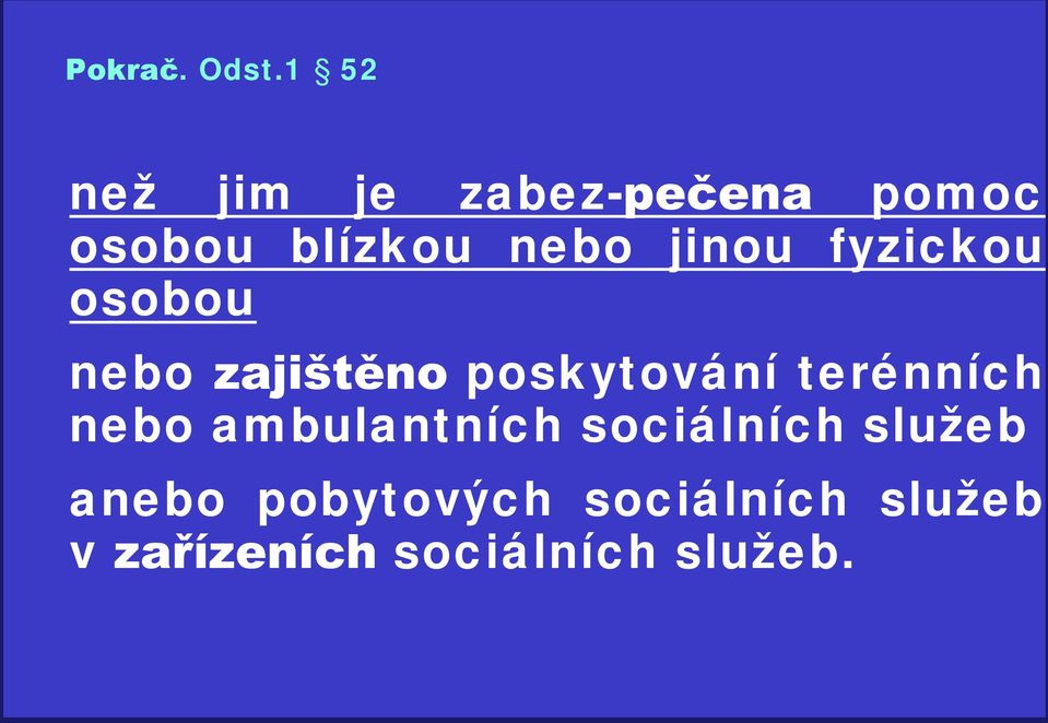 jinou fyzickou osobou nebo zajištěno poskytování