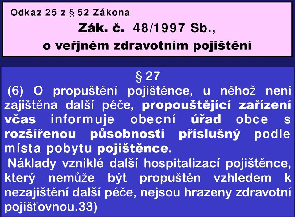 propouštějící zařízení včas informuje obecní úřad obce s rozšířenou působností příslušný podle místa