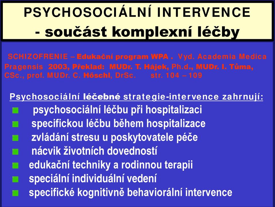 104 109 Psychosociální léčebné strategie-intervence zahrnují: psychosociální léčbu při hospitalizaci specifickou léčbu během