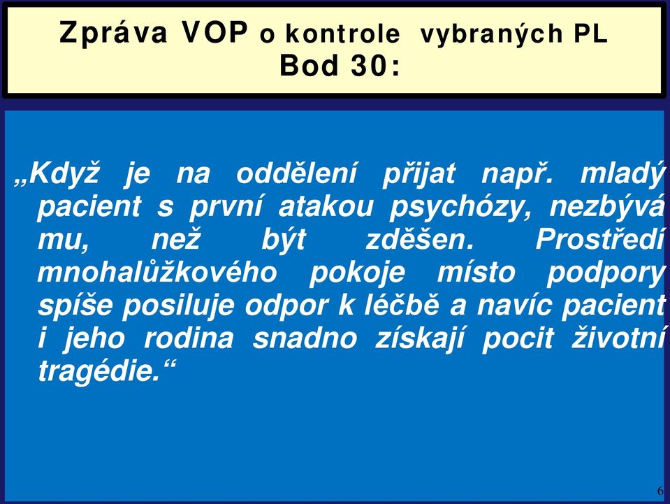 Prostředí mnohalůžkového pokoje místo podpory spíše posiluje odpor k