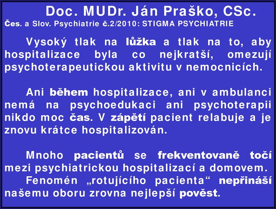 aktivitu v nemocnicích. Ani během hospitalizace, ani v ambulanci nemá na psychoedukaci ani psychoterapii nikdo moc čas.