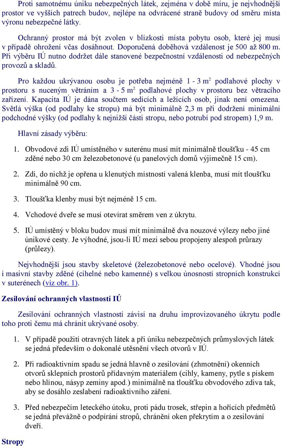 Při výběru IÚ nutno dodrţet dále stanovené bezpečnostní vzdálenosti od nebezpečných provozů a skladů.