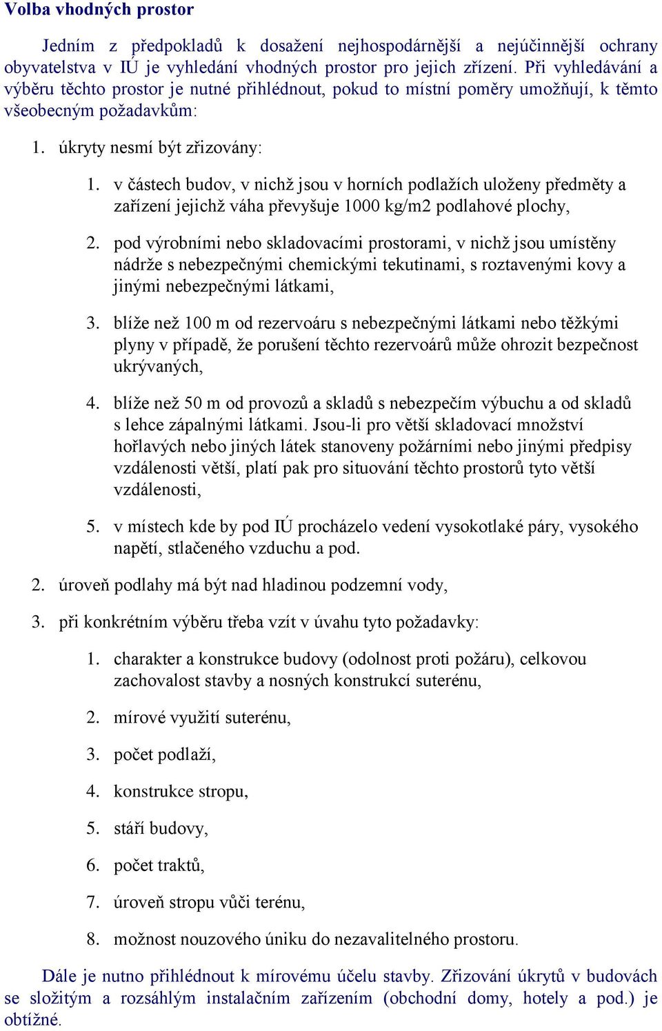 v částech budov, v nichţ jsou v horních podlaţích uloţeny předměty a zařízení jejichţ váha převyšuje 1000 kg/m2 podlahové plochy, 2.