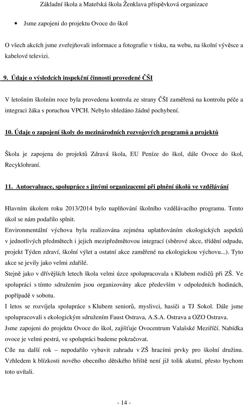Nebylo shledáno žádné pochybení. 10.