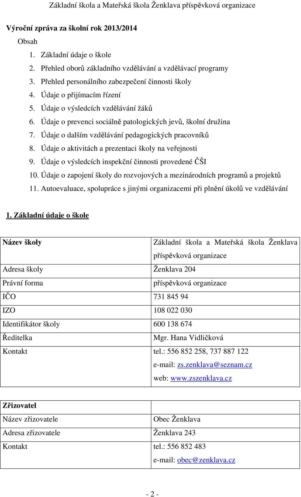 Údaje o aktivitách a prezentaci školy na veřejnosti 9. Údaje o výsledcích inspekční činnosti provedené ČŠI 10. Údaje o zapojení školy do rozvojových a mezinárodních programů a projektů 11.