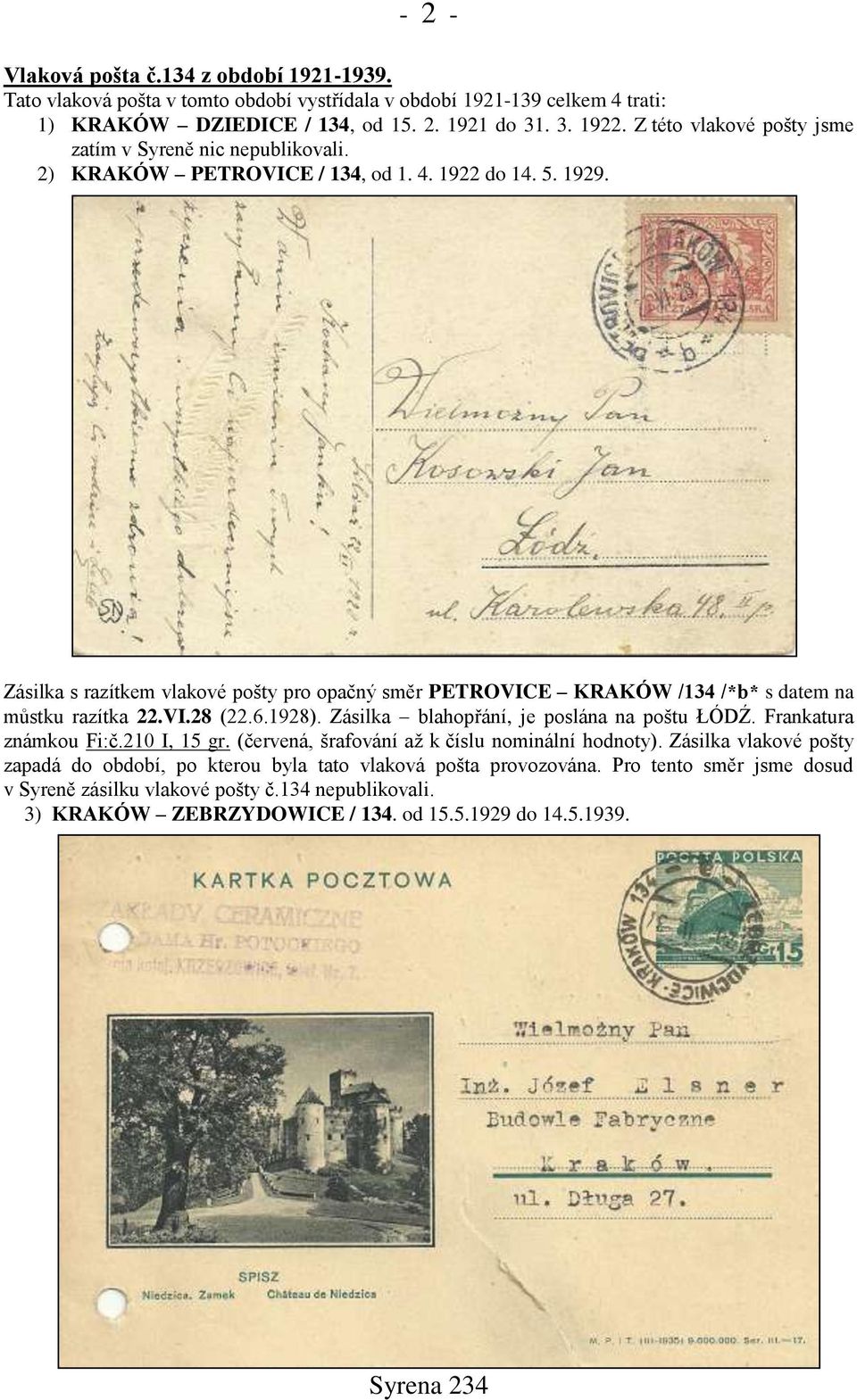 Zásilka s razítkem vlakové pošty pro opačný směr PETROVICE KRAKÓW /134 /*b* s datem na můstku razítka 22.VI.28 (22.6.1928). Zásilka blahopřání, je poslána na poštu ŁÓDŹ. Frankatura známkou Fi:č.