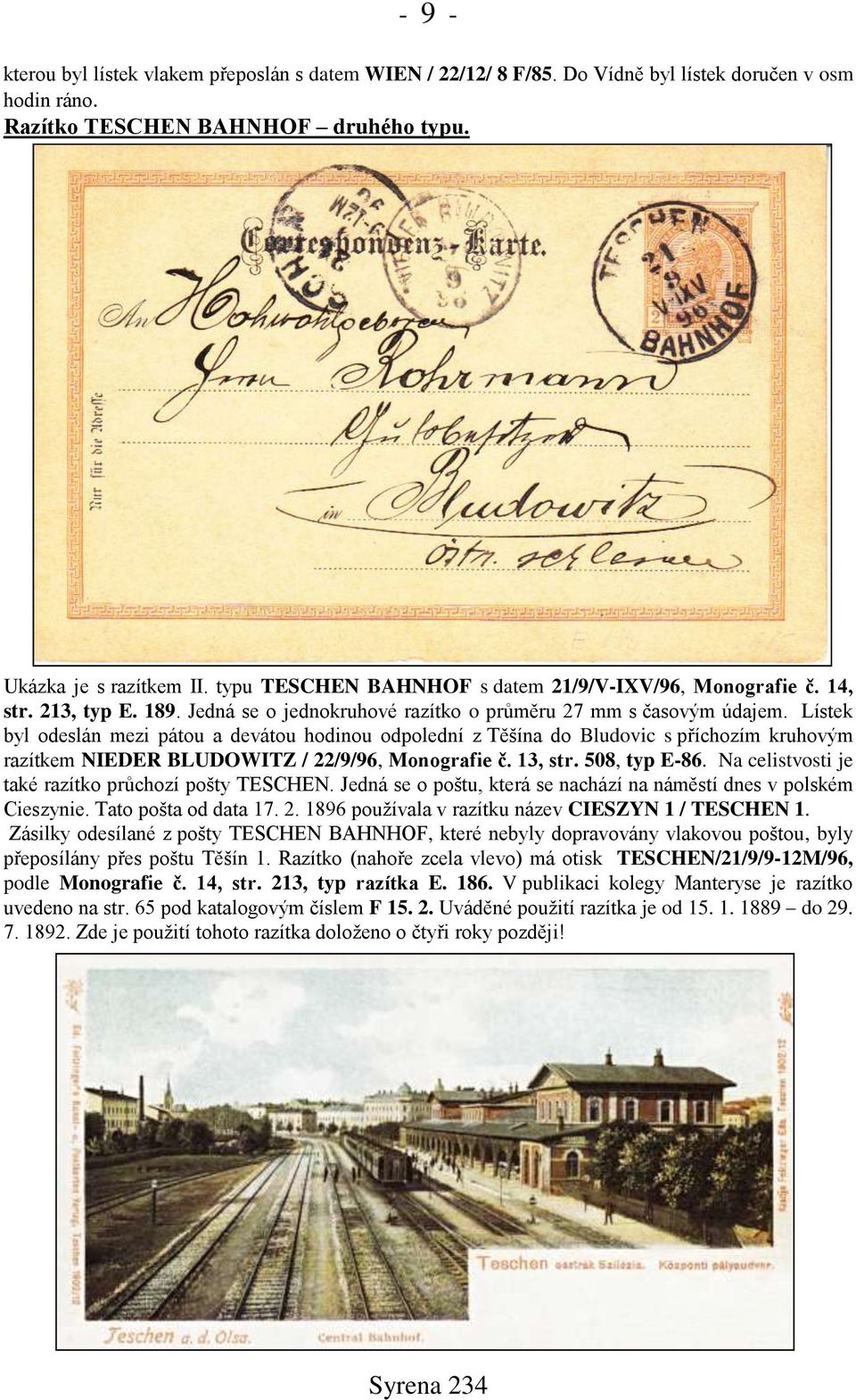 Lístek byl odeslán mezi pátou a devátou hodinou odpolední z Těšína do Bludovic s příchozím kruhovým razítkem NIEDER BLUDOWITZ / 22/9/96, Monografie č. 13, str. 508, typ E-86.