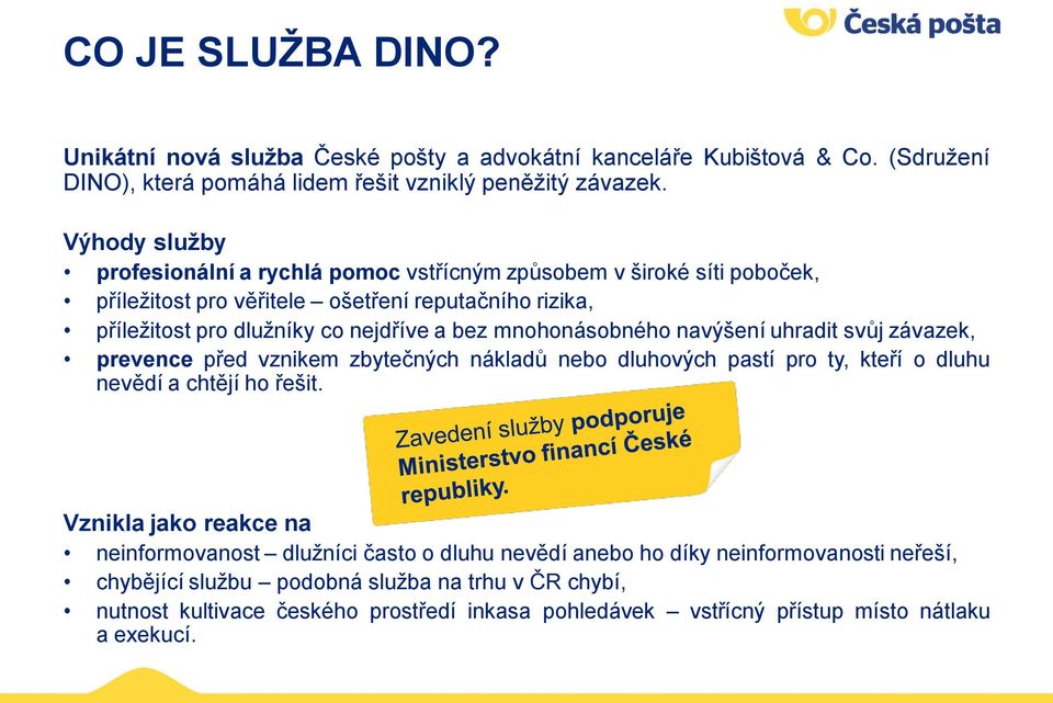 mnohonásobného navýšení uhradit svůj závazek, prevence před vznikem zbytečných nákladů nebo dluhových pastí pro ty, kteří o dluhu nevědí a chtějí ho řešit.