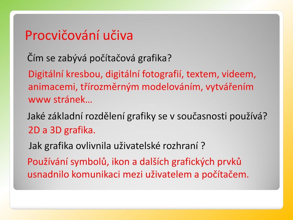 vytvářením www stránek Jaké základní rozdělení grafiky se v současnosti používá? 2D a 3D grafika.