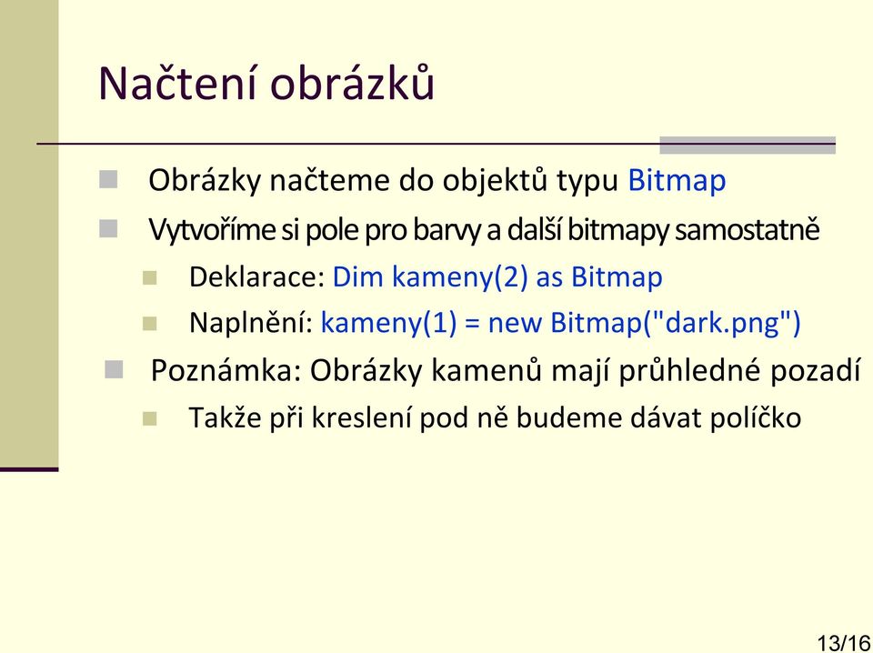 Naplnění: kameny(1) = new Bitmap("dark.