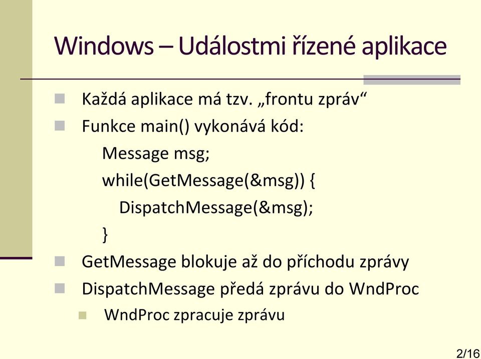 while(getmessage(&msg)) { DispatchMessage(&msg); } GetMessage