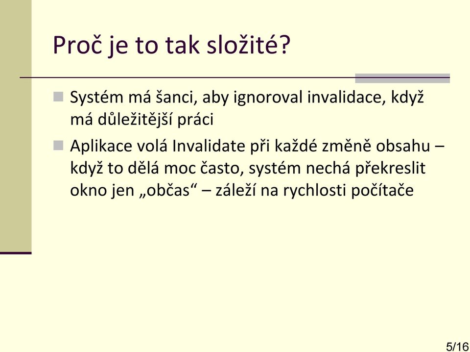 důležitější práci Aplikace volá Invalidate při každé změně