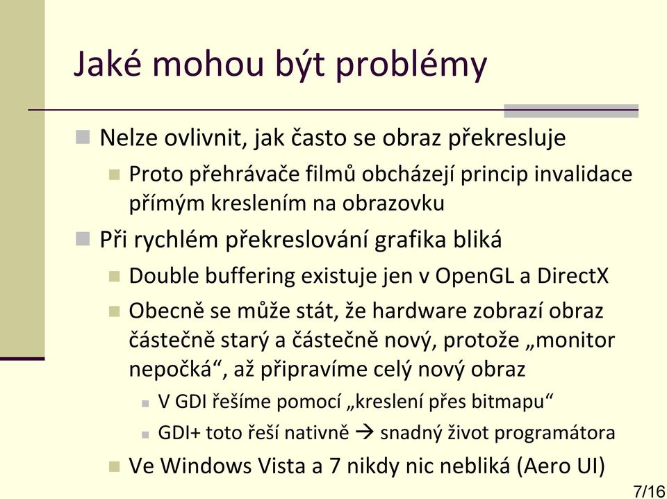 stát, že hardware zobrazí obraz částečně starý a částečně nový, protože monitor nepočká, až připravíme celý nový obraz V GDI