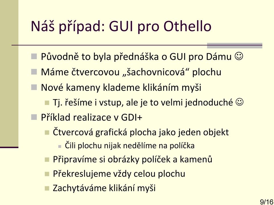 řešíme i vstup, ale je to velmi jednoduché Příklad realizace v GDI+ Čtvercová grafická plocha jako