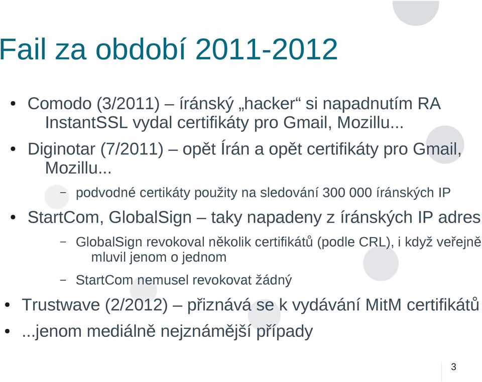 .. podvodné certikáty použity na sledování 300 000 íránských IP StartCom, GlobalSign taky napadeny z íránských IP adres GlobalSign