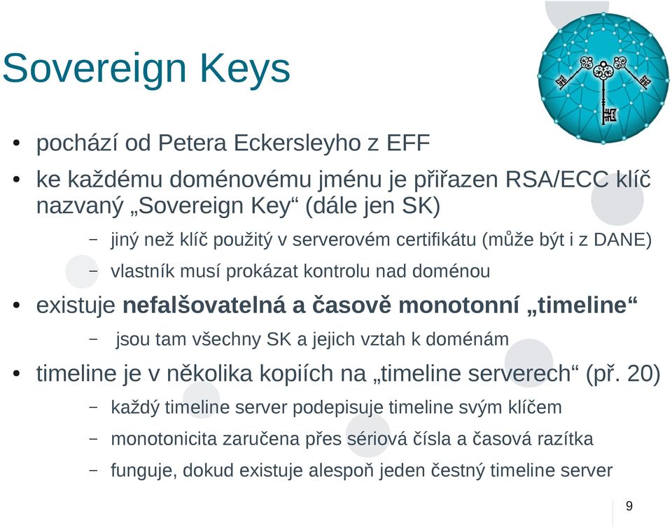 monotonní timeline jsou tam všechny SK a jejich vztah k doménám timeline je v několika kopiích na timeline serverech (př.