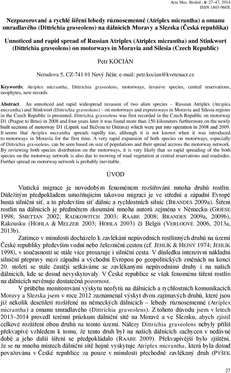 Unnoticed and rapid spread of Russian Atriplex (Atriplex micrantha) and Stinkwort (Dittrichia graveolens) on motorways in Moravia and Silesia (Czech Republic) Petr KOCIÁN Nerudova 5, CZ-741 01 Nový