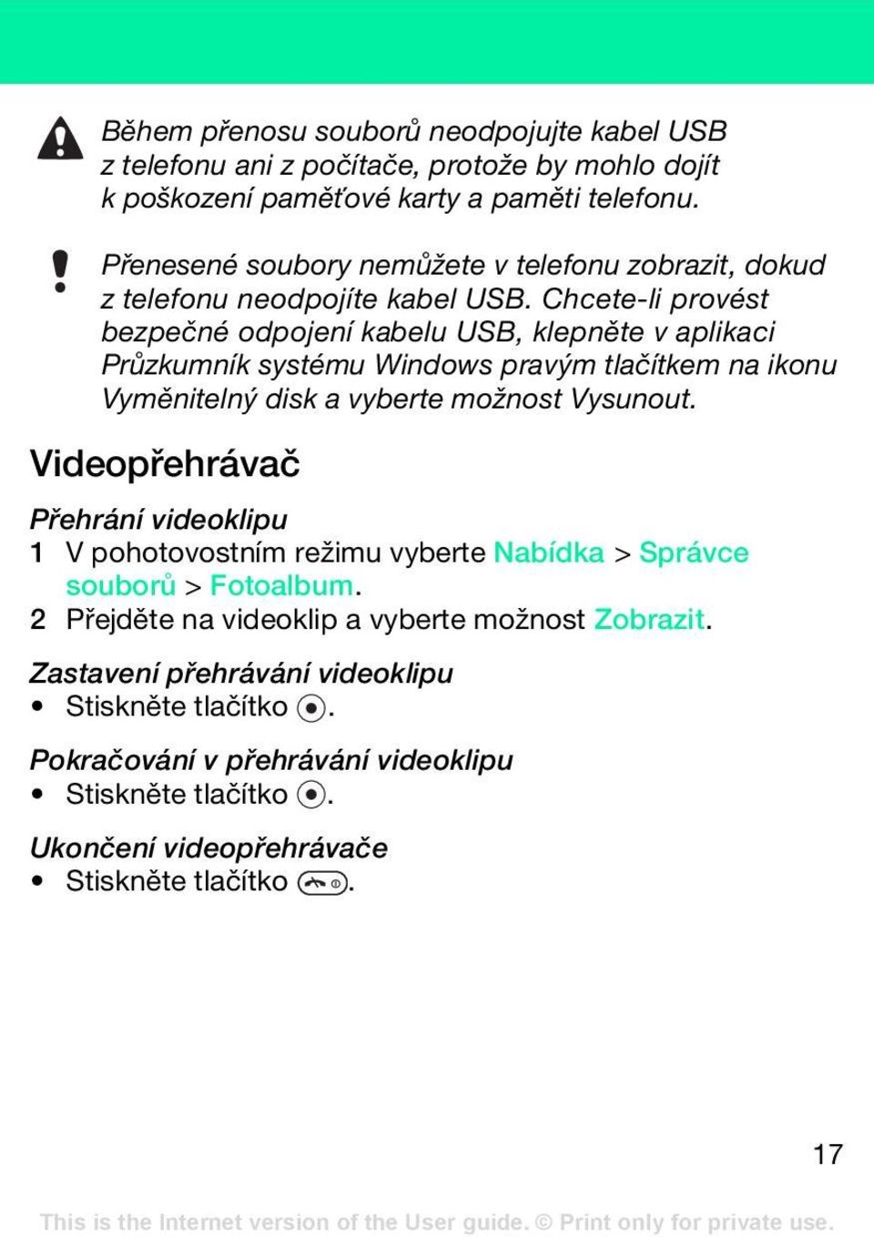 Chcete-li provést bezpečné odpojení kabelu USB, klepněte v aplikaci Průzkumník systému Windows pravým tlačítkem na ikonu Vyměnitelný disk a vyberte možnost Vysunout.