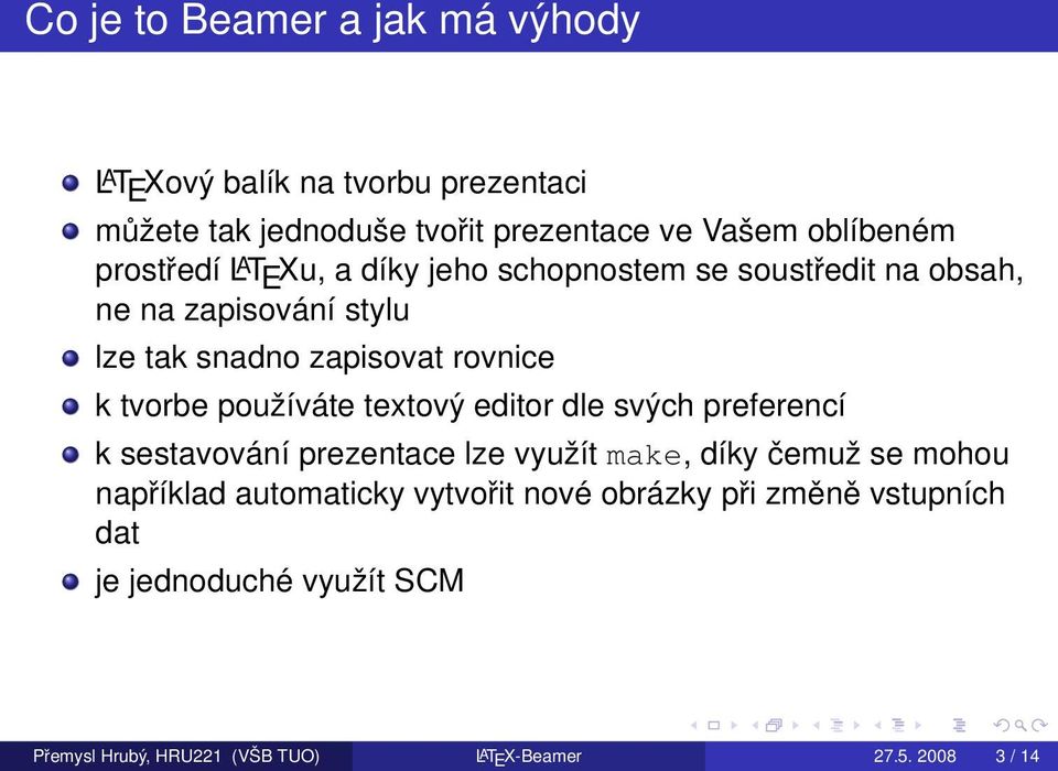 tvorbe používáte textový editor dle svých preferencí k sestavování prezentace lze využít make, díky čemuž se mohou například