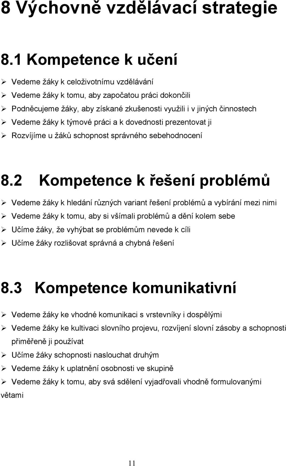 týmové práci a k dovednosti prezentovat ji Rozvíjíme u žáků schopnost správného sebehodnocení 8.