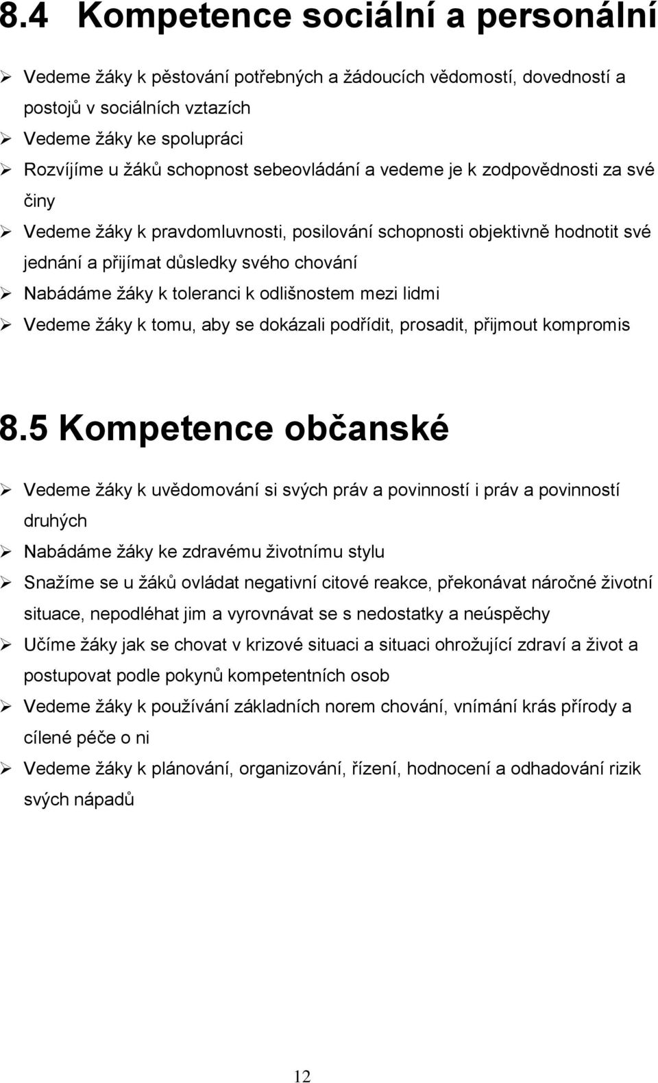 odlišnostem mezi lidmi Vedeme žáky k tomu, aby se dokázali podřídit, prosadit, přijmout kompromis 8.