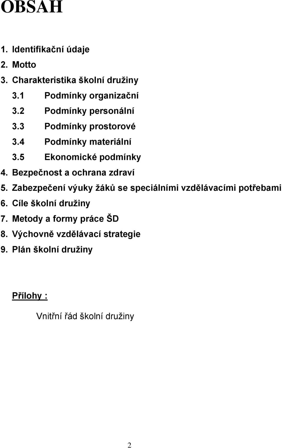 Bezpečnost a ochrana zdraví 5. Zabezpečení výuky žáků se speciálními vzdělávacími potřebami 6.