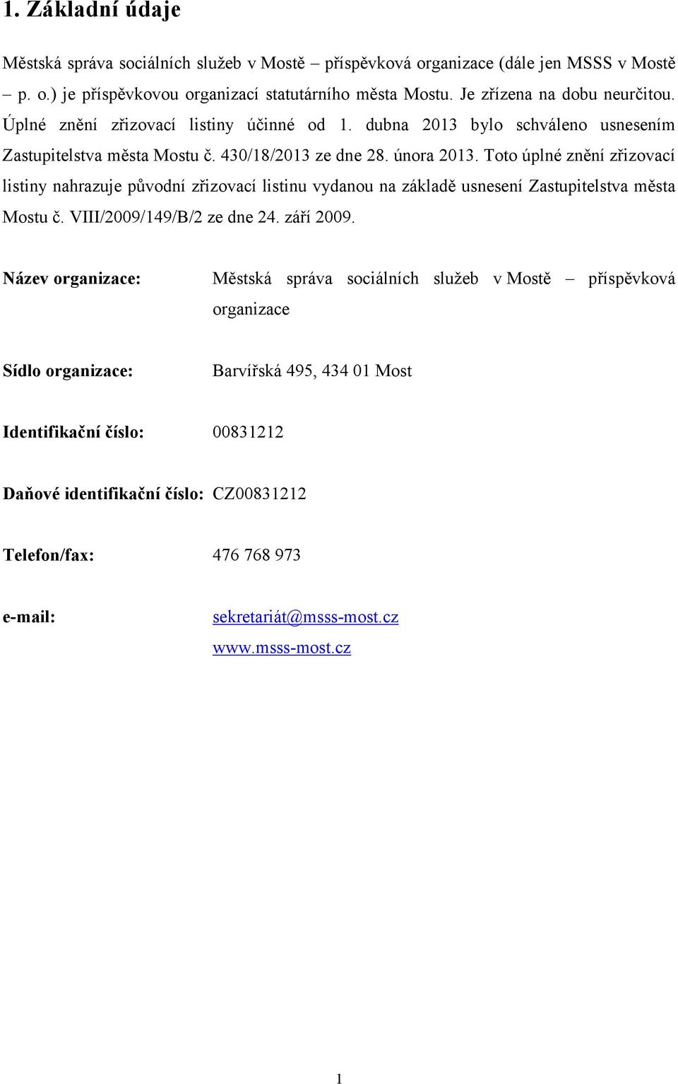 Toto úplné znění zřizovací listiny nahrazuje původní zřizovací listinu vydanou na základě usnesení Zastupitelstva města Mostu č. VIII/2009/149/B/2 ze dne 24. září 2009.