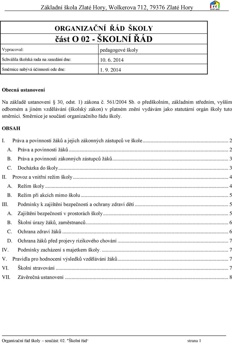 o předškolním, základním středním, vyšším odborném a jiném vzdělávání (školský zákon) v platném znění vydávám jako statutární orgán školy tuto směrnici. Směrnice je součástí organizačního řádu školy.