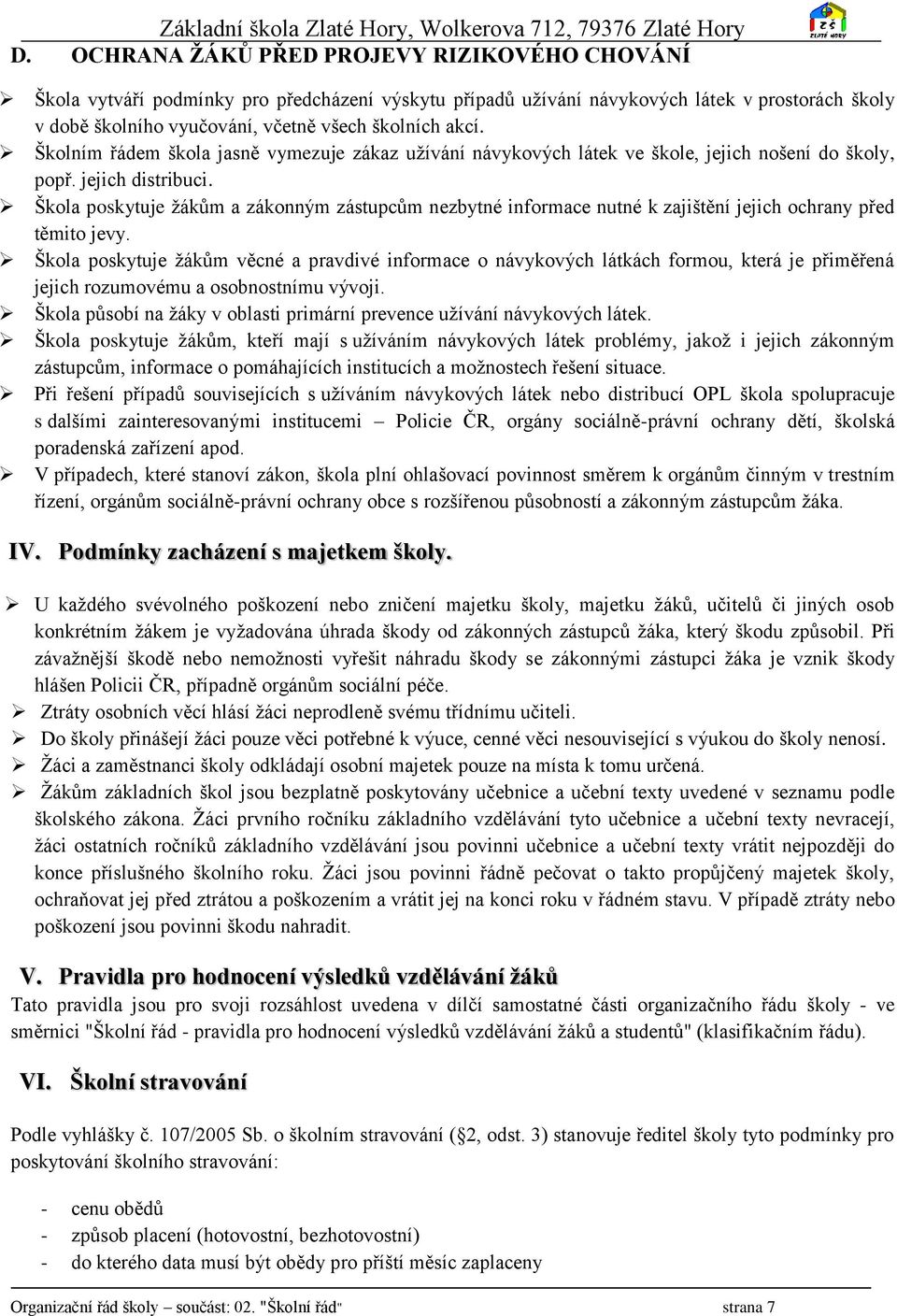 Škola poskytuje žákům a zákonným zástupcům nezbytné informace nutné k zajištění jejich ochrany před těmito jevy.