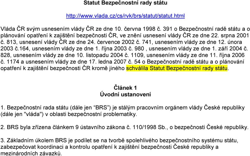 741, usnesením vlády ze dne 12. února 2003 č.164, usnesením vlády ze dne 1. října 2003 č. 980, usnesením vlády ze dne 1. září 2004 č. 828, usnesením vlády ze dne 10. listopadu 2004 č.