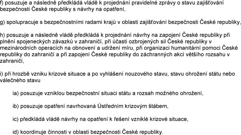 České republiky v mezinárodních operacích na obnovení a udržení míru, při organizaci humanitární pomoci České republiky do zahraničí a při zapojení České republiky do záchranných akcí většího rozsahu