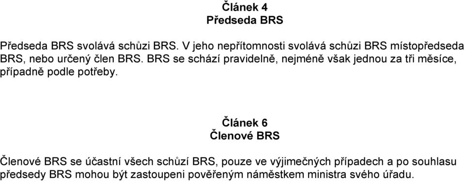 BRS se schází pravidelně, nejméně však jednou za tři měsíce, případně podle potřeby.