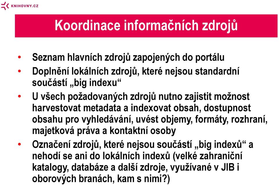 pro vyhledávání, uvést objemy, formáty, rozhraní, majetková práva a kontaktní osoby Označení zdrojů, které nejsou součástí big