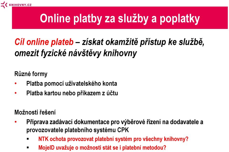 řešení Příprava zadávací dokumentace pro výběrové řízení na dodavatele a provozovatele platebního systému