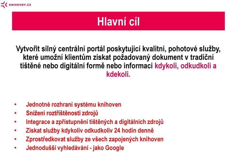 Jednotné rozhraní systému knihoven Snížení roztříštěnosti zdrojů Integrace a zpřístupnění tištěných a digitálních