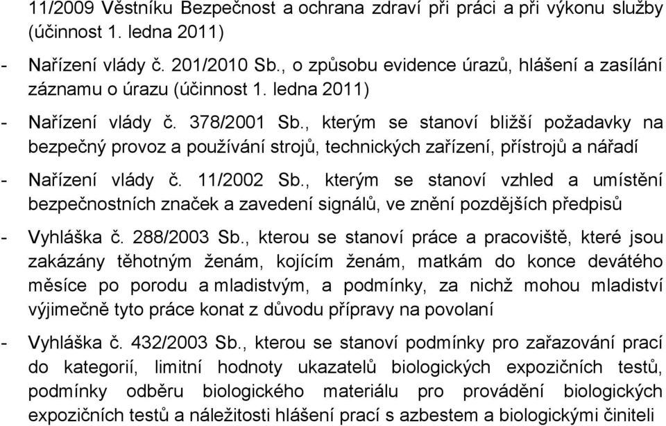 , kterým se stanoví bližší požadavky na bezpečný provoz a používání strojů, technických zařízení, přístrojů a nářadí - Nařízení vlády č. 11/2002 Sb.