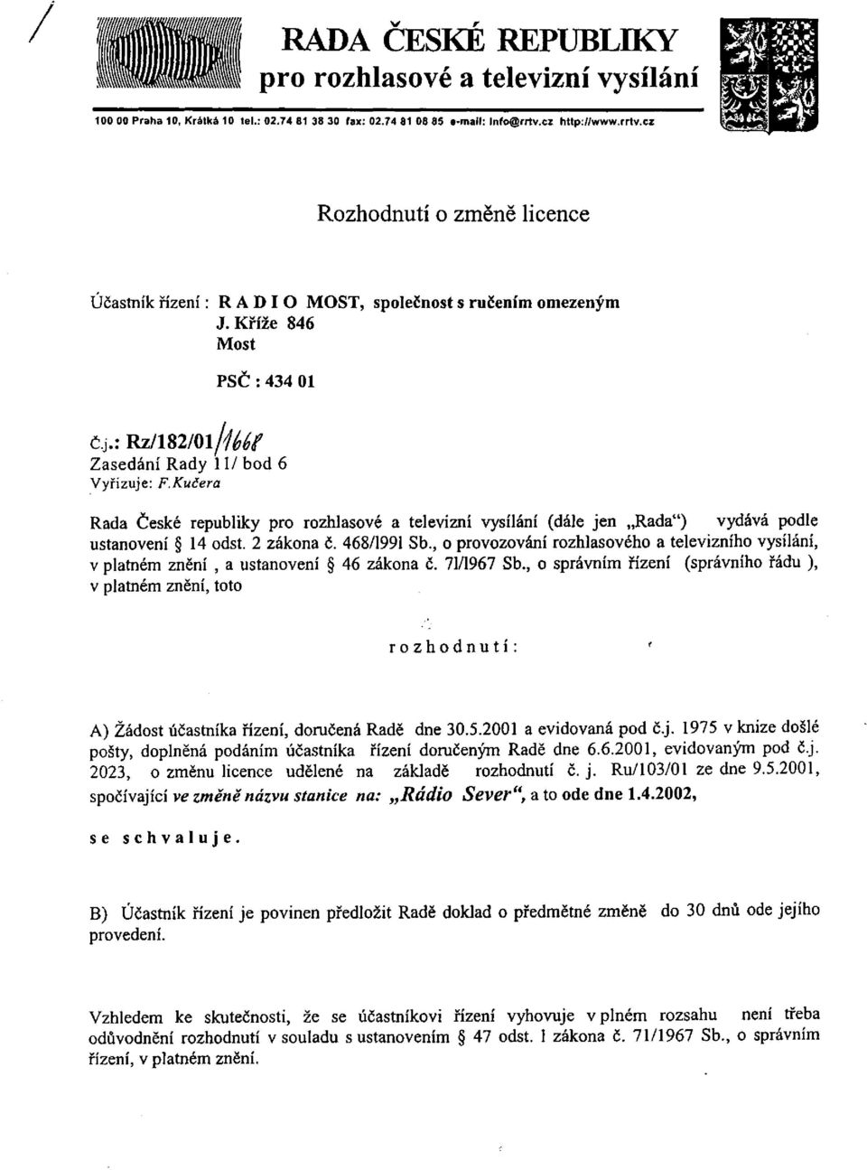 Kučera Rada České republiky pro rozhlasové a televizní vysílání (dále jen Rada") vydává podle ustanovení 14 odst. 2 zákona č. 468/1991 Sb.