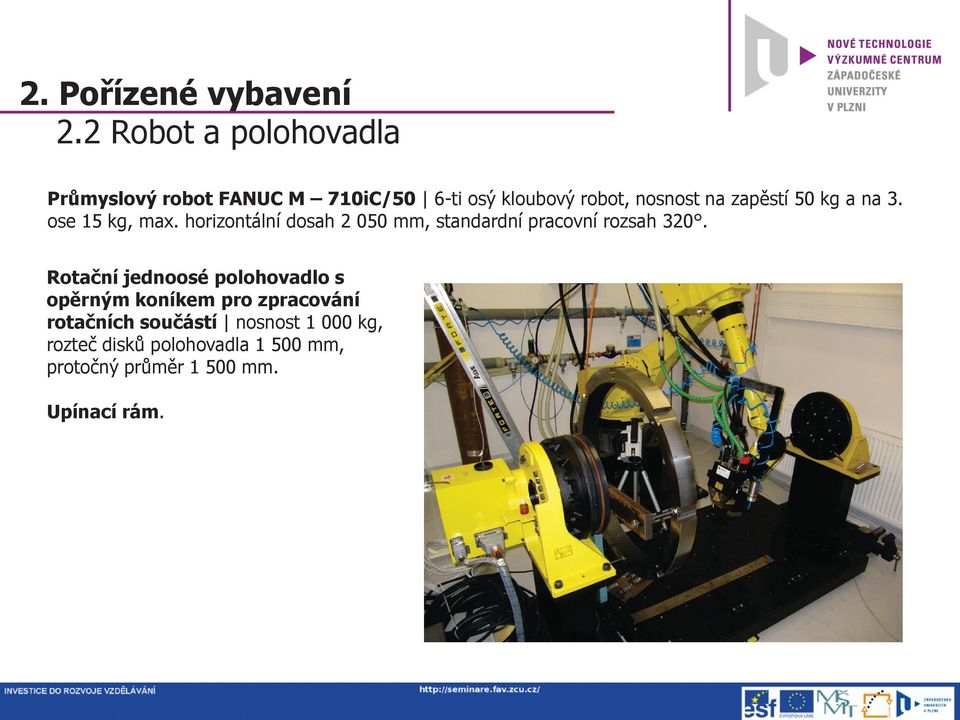 zapěstí 50 kg a na 3. ose 15 kg, max. horizontální dosah 2 050 mm, standardní pracovní rozsah 320.