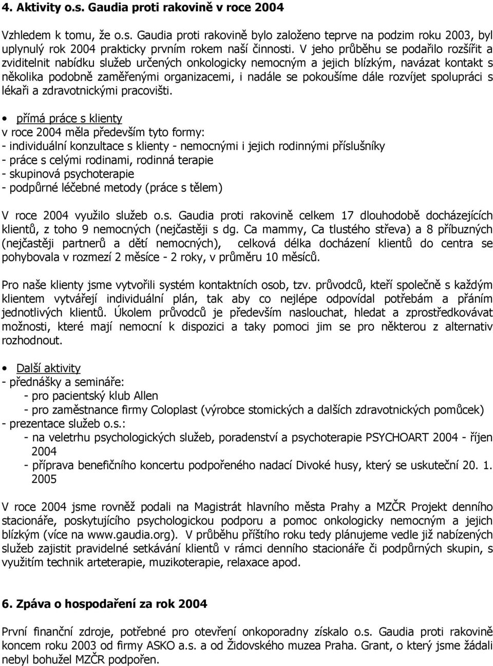 rozvíjet spolupráci s lékaři a zdravotnickými pracovišti.