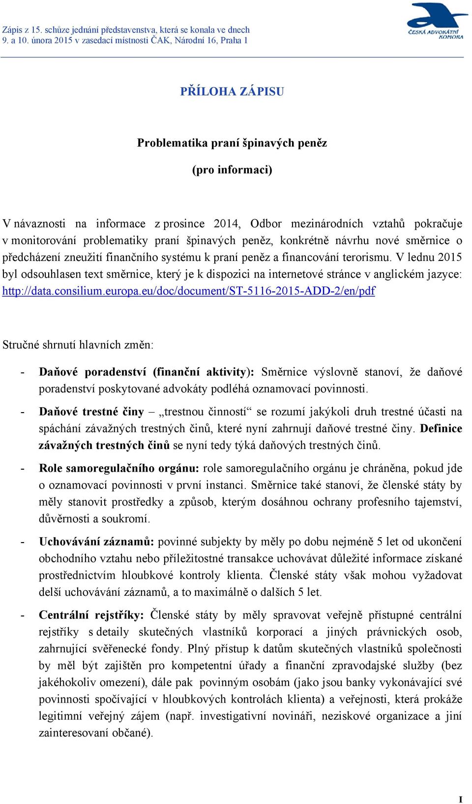 V lednu 2015 byl odsouhlasen text směrnice, který je k dispozici na internetové stránce v anglickém jazyce: http://data.consilium.europa.