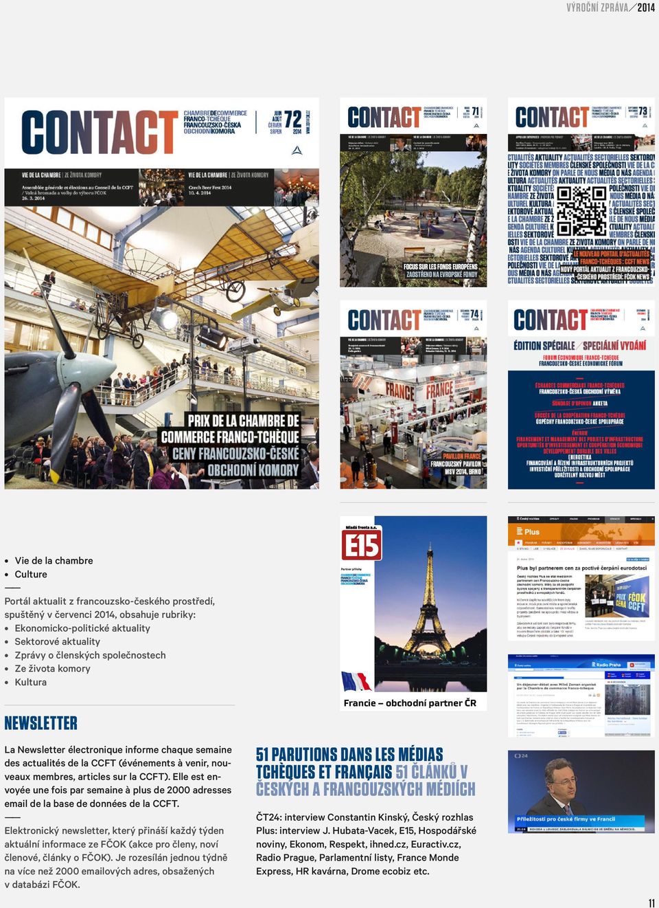 CZ VÝROČNÍ ZPRÁVA 2014 FOCUS SUR LES FONDS EUROPÉENS ZAOSTŘENO NA EVROPSKÉ FONDY Vie de la chambre Culture Portál aktualit z francouzsko-českého prostředí, spuštěný v červenci 2014, obsahuje rubriky: