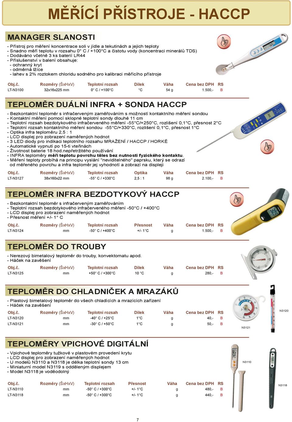 . Rozm ry (ŠxHxV) Teplotní rozsah Dílek Váha Cena bez DPH RS LT-N3100 32x16x225 mm 0 C / +100 C C 54 g 1.