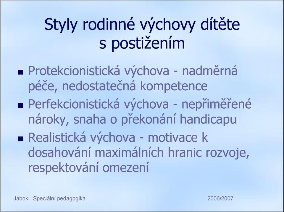 nepřiměřené nároky, snaha o překonání handicapu Realistická výchova -