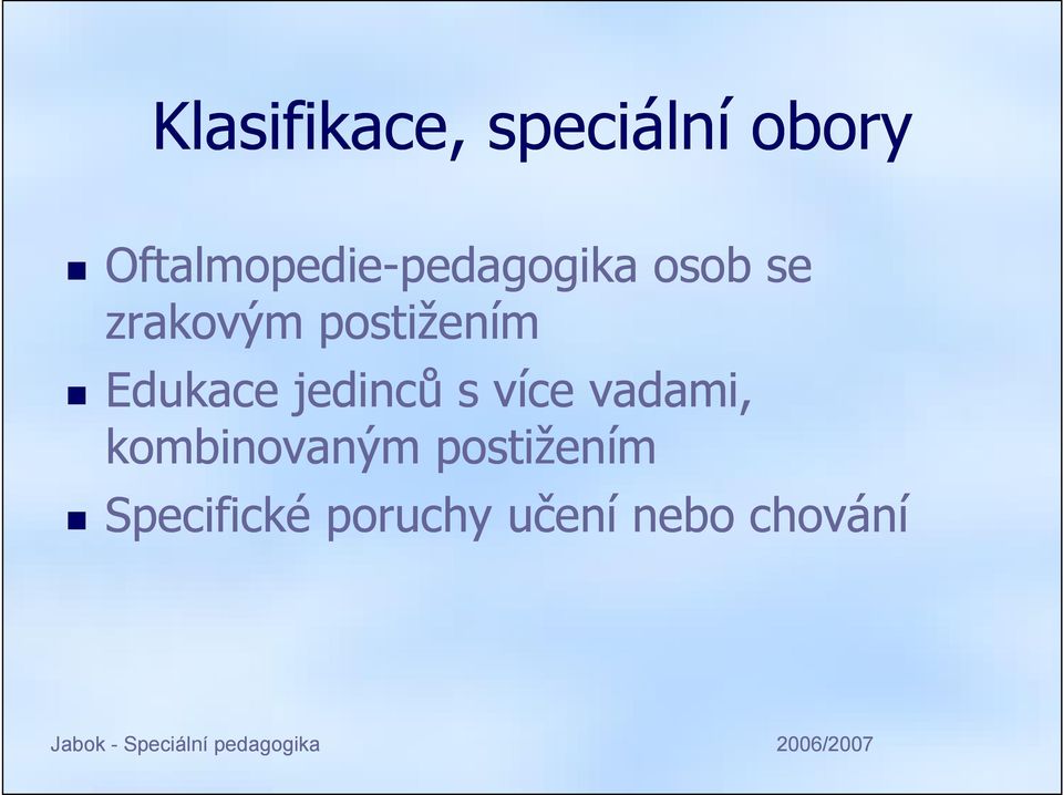 zrakovým postižením Edukace jedinců s více